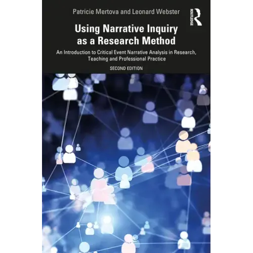Using Narrative Inquiry as a Research Method: An Introduction to Critical Event Narrative Analysis in Research, Teaching and Professional Practice