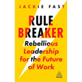 Rule Breaker: Rebellious Leadership for the Future of Work