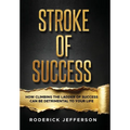 Stroke of Success: How Climbing The Ladder of Success Can Be Detrimental To Your Life