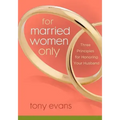 For Married Women Only: Three Principles for Honoring Your Husband