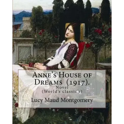 Anne's House of Dreams (1917). By: Lucy Maud Montgomery: The novel is from a series of books written primarily for girls and young women, about a youn