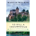 To Kill a Troubadour: A Bruno, Chief of Police Novel