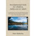 Developmental Tasks for Children, Adolescents & Adults: A Full Picture of Internal Development from Self-Worth & Emotional Safety to Integrating Love,