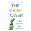 The Grief Tower: A Practical Guide to Processing Grief with Third Culture Kids