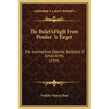 The Bullet's Flight from Powder to Target: The Internal and External Ballistics of Small Arms (1909)