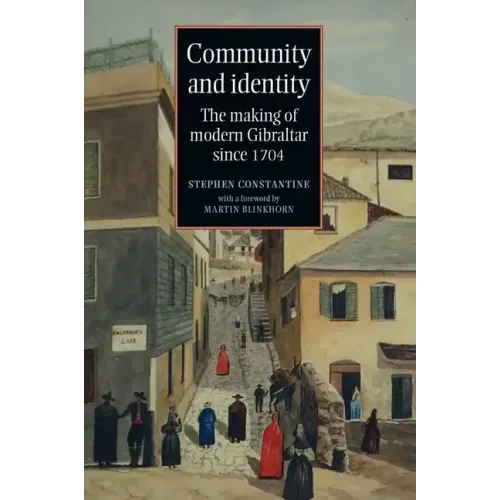 Community and identity: The making of modern Gibraltar since 1704