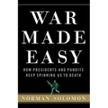 War Made Easy: How Presidents and Pundits Keep Spinning Us to Death