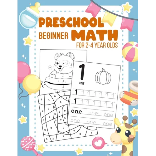 Preschool Beginner Math For 2-4 Year Olds: Addition, Subtraction, Tracing Numbers, Colouring, and More Games! Worksheets Kindergarten and Kids