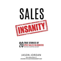 Sales Insanity: 20 True Stories of Epic Sales Blunders (and How to Avoid Them Yourself)