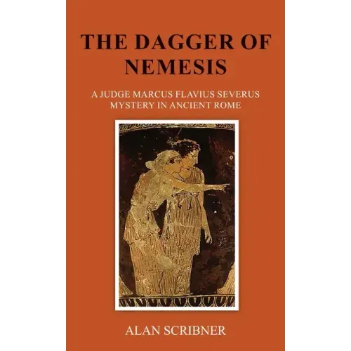 The Dagger of Nemesis: A Judge Marcus Flavius Severus Mystery in Ancient Rome
