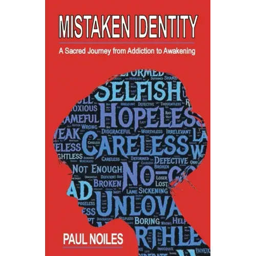 Mistaken Identity: A Sacred Journey from Addiction to Awakening