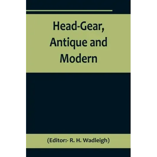 Head-Gear, Antique and Modern