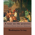 A tour on the prairies. By: Washington Irving: Indians of North America, Oklahoma