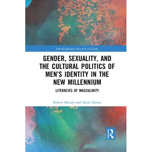 Gender, Sexuality, and the Cultural Politics of Men's Identity: Literacies of Masculinity