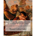 Fairy legends and traditions of the south of Ireland. (SECOND EDITION) ILLUSTRATED: By: Thomas Crofton Croker