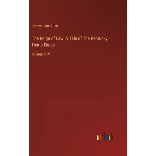 The Reign of Law; A Tale of The Kentucky Hemp Fields: in large print