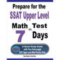 Prepare for the SSAT Upper Level Math Test in 7 Days: A Quick Study Guide with Two Full-Length SSAT Upper Level Math Practice Tests