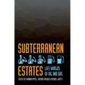 Subterranean Estates: Life Worlds of Oil and Gas