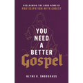 You Need a Better Gospel: Reclaiming the Good News of Participation with Christ