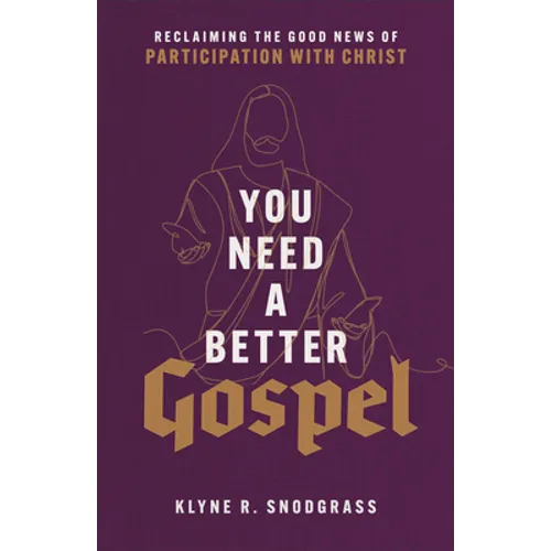 You Need a Better Gospel: Reclaiming the Good News of Participation with Christ