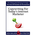 Copywriting For Today's Internet Marketer: Secrets of Passion & Persuasion