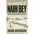 The Memoirs of Naim Bey: Turkish Official Documents Relating to the Deportations and Massacres of Armenians
