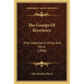The Gossips of Rivertown: With Sketches in Prose and Verse (1850)
