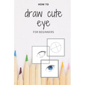 how to draw cute eye for beginners: digital art with example - manga & anime eye -color & incolor