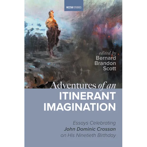 Adventures of an Itinerant Imagination: Essays Celebrating John Dominic Crossan on His Ninetieth Birthday