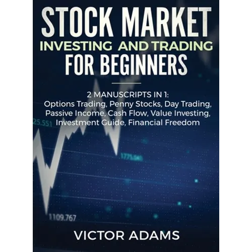 Stock Market Investing and Trading for Beginners (2 Manuscripts in 1): Options trading Penny Stocks Day Trading Passive Income Cash Flow Value Investi