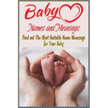 Baby Names and Meanings: Find out The Most Suitable Name Meanings for Your Baby: Baby Names List
