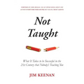 Not Taught: What It Takes to be Successful in the 21st Century that Nobody's Teaching You