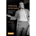 Professing Performance: Theatre in the Academy from Philology to Performativity