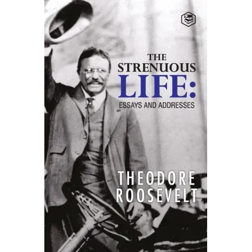 The Strenuous Life: Essays and Addresses