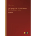 The Treasure-Train; The Craig Kennedy Scientific Detective Series: in large print