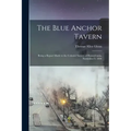 The Blue Anchor Tavern: Being a Report Made to the Colonial Society of Pennsylvania, November 9, 1896