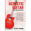 Acoustic Guitar for Beginners: 3 Books in 1-Beginner's Guide to Learn the Realms of Acoustic Guitar+Learn to Play Acoustic Guitar and Read Music+Adva