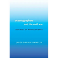 Oceanographers and the Cold War: Disciples of Marine Science