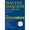 The Innovators: How a Group of Hackers, Geniuses, and Geeks Created the Digital Revolution