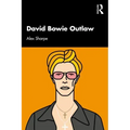 David Bowie Outlaw: Essays on Difference, Authenticity, Ethics, Art & Love