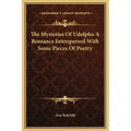 The Mysteries of Udolpho a Romance Interspersed with Some Pieces of Poetry