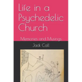 Life in a Psychedelic Church: Memories and Musings