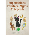 Superstitions, Folklore, Myths & Legends - The Origins, History & Facts of Popular Wives' Tales