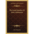 The Festal Epistles Of Saint Athanasius