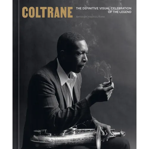 Coltrane: The Definitive Visual Celebration of the Legend