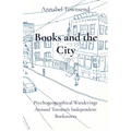Books and the City: Psychogeographical Wanderings Around Toronto's Independent Bookstores