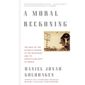 A Moral Reckoning: A Moral Reckoning: The Role of the Church in the Holocaust and Its Unfulfilled Duty of Repair