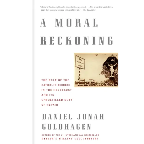 A Moral Reckoning: A Moral Reckoning: The Role of the Church in the Holocaust and Its Unfulfilled Duty of Repair
