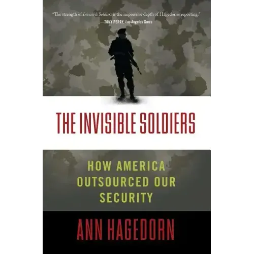 Invisible Soldiers: How America Outsourced Our Security