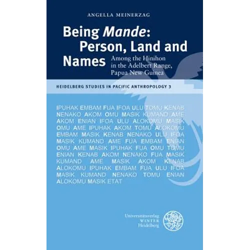 Being 'Mande': Person, Land and Names: Among the Hinihon in the Adelbert Range, Papua New Guinea